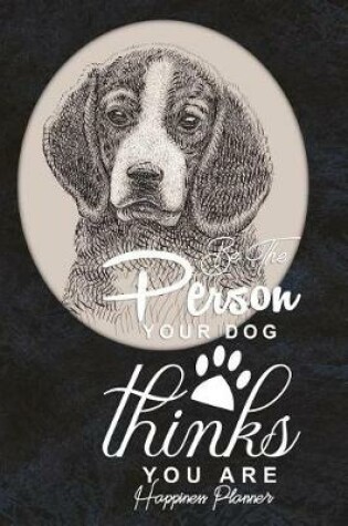 Cover of Be the Person Your Dog Thinks You Are