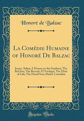 Book cover for La Comédie Humaine of Honoré De Balzac: Juana; Adieu; A Drama on the Seashore; The Red Inn; The Recruit; El Verdugo; The Elixir of Life; The Hated Son; Maître Cornélius (Classic Reprint)