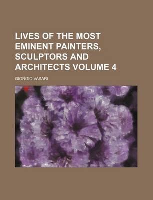 Book cover for Lives of the Most Eminent Painters, Sculptors and Architects Volume 4