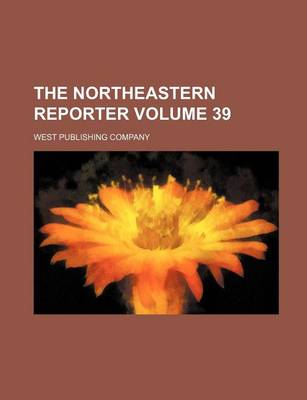 Book cover for The Northeastern Reporter Volume 39