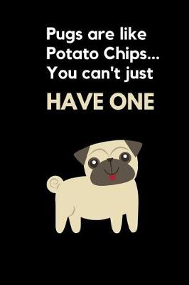 Book cover for Pugs Are Like Potato Chips You Can't Just Have One