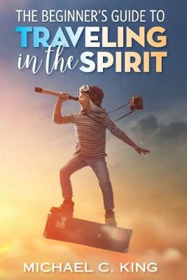 Book cover for The Beginner's Guide To Traveling in the Spirit