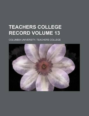 Book cover for Teachers College Record Volume 13