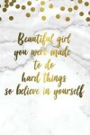 Book cover for Beautiful Girl You Were Made to Do Hard Things So Believe in Yourself 2019 Planner