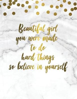 Cover of Beautiful Girl You Were Made to Do Hard Things So Believe in Yourself 2019 Planner