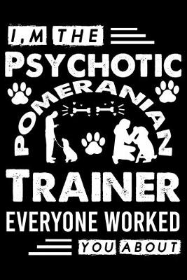 Book cover for I, m The Psychotic Pomeranian Trainer Everyone Worked You About