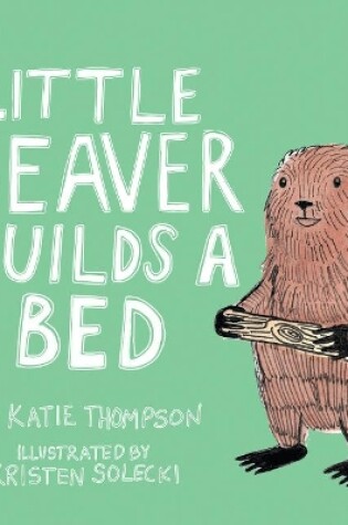 Cover of Little Beaver Builds a Bed