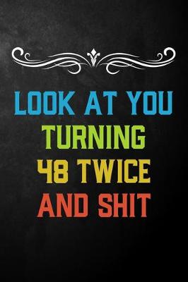 Book cover for Look At You Turning 48 Twice And Shit