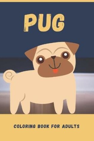 Cover of Pug Coloring Book For Adults