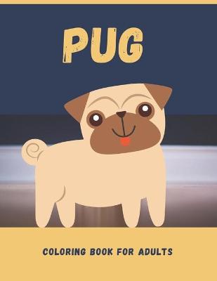 Book cover for Pug Coloring Book For Adults