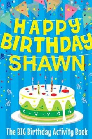 Cover of Happy Birthday Shawn - The Big Birthday Activity Book