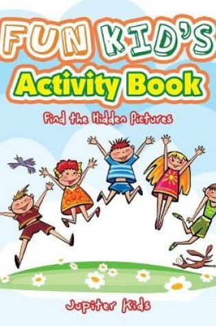 Cover of Fun Kid's Activity Book -- Find the Hidden Pictures