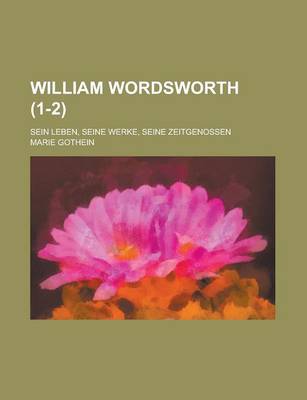 Book cover for William Wordsworth (1-2); Sein Leben, Seine Werke, Seine Zeitgenossen