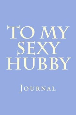 Cover of To My Sexy Hubby