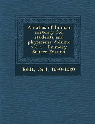 Book cover for An Atlas of Human Anatomy for Students and Physicians Volume V.3-4 - Primary Source Edition