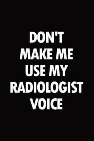 Cover of Don't make me use my radiologist voice