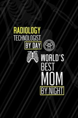 Cover of Radiology Technologist By Day World's Best mom By Night