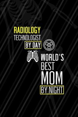 Book cover for Radiology Technologist By Day World's Best mom By Night