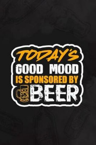 Cover of Today's Good Mood Is Sponsored By Beer