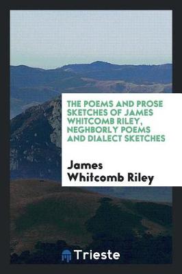 Book cover for The Poems and Prose Sketches of James Whitcomb Riley, Neghborly Poems and Dialect Sketches