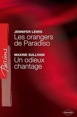 Cover of Les Orangers de Paradiso - Un Odieux Chantage (Harlequin Passions)