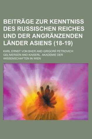 Cover of Beitrage Zur Kenntniss Des Russischen Reiches Und Der Angranzenden Lander Asiens (18-19)