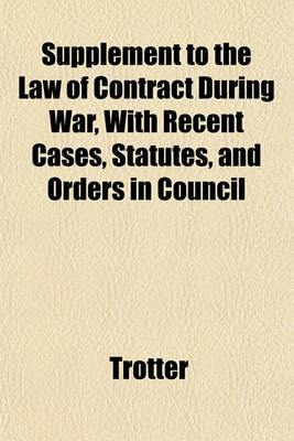 Book cover for Supplement to the Law of Contract During War, with Recent Cases, Statutes, and Orders in Council