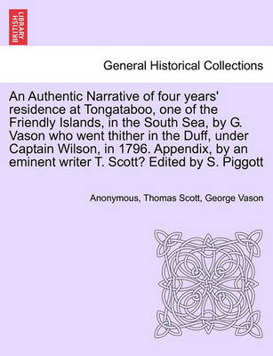 Book cover for An Authentic Narrative of Four Years' Residence at Tongataboo, One of the Friendly Islands, in the South Sea, by G. Vason Who Went Thither in the Duff, Under Captain Wilson, in 1796. Appendix, by an Eminent Writer T. Scott? Edited by S. Piggott