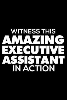 Book cover for Witness This Amazing Executive Assistant In Action