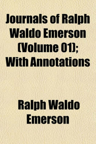 Cover of Journals of Ralph Waldo Emerson (Volume 01); With Annotations