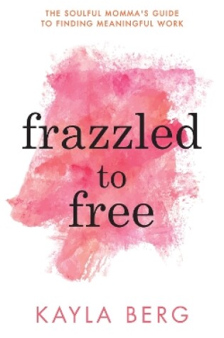 Cover of Frazzled to Free