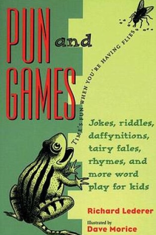 Cover of Pun and Games: Jokes, Riddles, Daffynitions, Tairy Fales, Rhymes, and More Word Play for Kids