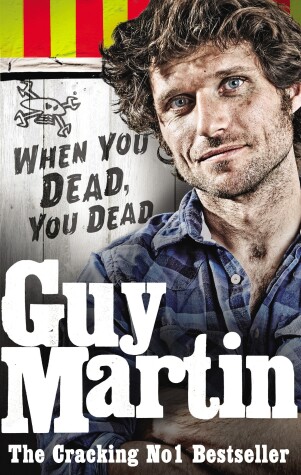 Book cover for Guy Martin: When You Dead, You Dead