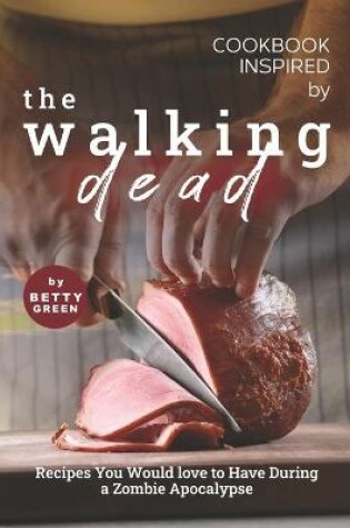 Cover of Cookbook Inspired by The Walking Dead