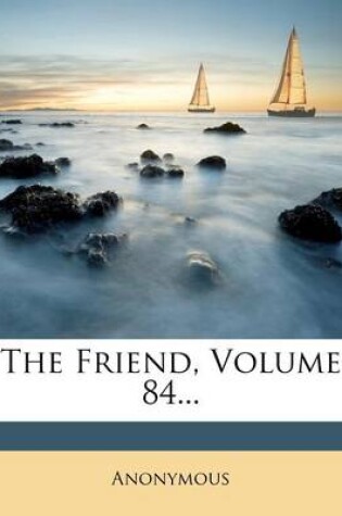 Cover of The Friend, Volume 84...