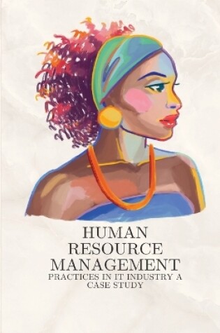 Cover of Human resource management practices in it industry a case study