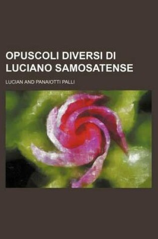 Cover of Opuscoli Diversi Di Luciano Samosatense