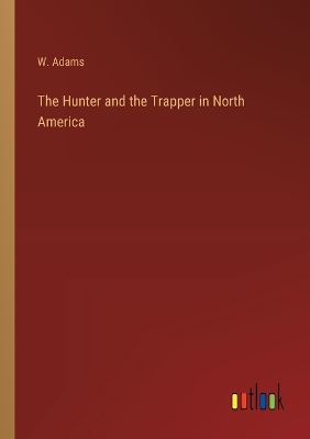 Book cover for The Hunter and the Trapper in North America