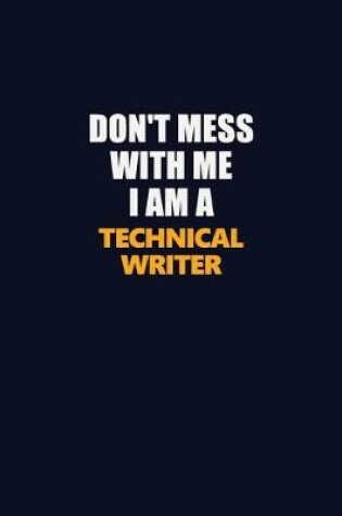 Cover of Don't Mess With Me I Am A Technical Writer