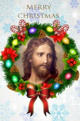 Cover of Merry Christmas Jesus Christ Wreath Notebook Journal 150 Page College Ruled Pages 8.5 X 11