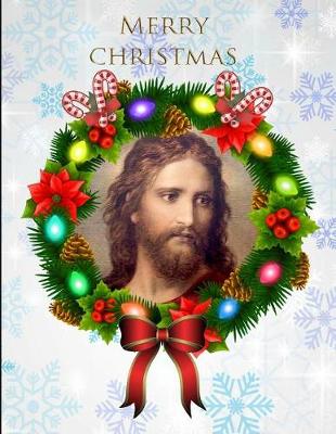 Book cover for Merry Christmas Jesus Christ Wreath Notebook Journal 150 Page College Ruled Pages 8.5 X 11