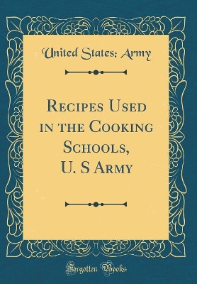 Book cover for Recipes Used in the Cooking Schools, U. S Army (Classic Reprint)