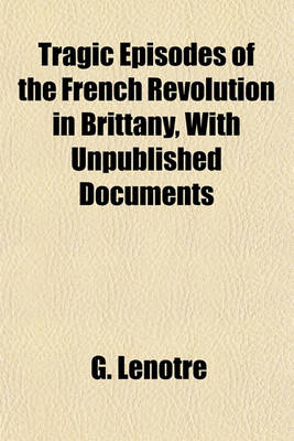 Book cover for Tragic Episodes of the French Revolution in Brittany, with Unpublished Documents