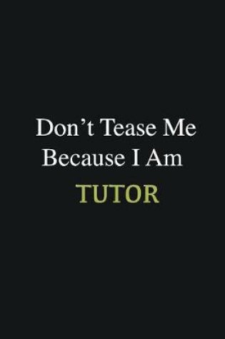 Cover of Don't Tease Me Because I Am Tutor