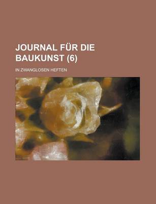 Book cover for Journal Fur Die Baukunst; In Zwanglosen Heften (6 )