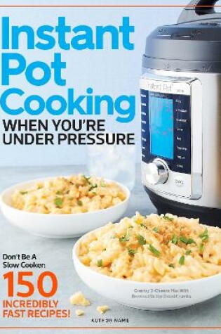 Cover of Instant Pot Cooking When You're Under Pressure