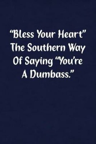 Cover of Bless Your Heart the Southern Way of Saying You're a Dumbass.