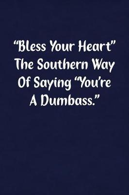 Book cover for Bless Your Heart the Southern Way of Saying You're a Dumbass.