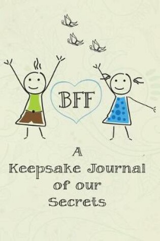 Cover of BFF - A Keepsake Journal of our Secrets