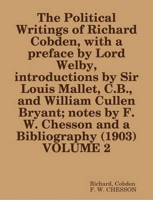 Book cover for The Political Writings of Richard Cobden, with a Preface by Lord Welby, Introductions by Sir Louis Mallet, C.B., and William Cullen Bryant; Notes by F.W. Chesson and a Bibliography (1903) VOLUME 2